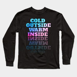 Cold outside warm inside Long Sleeve T-Shirt